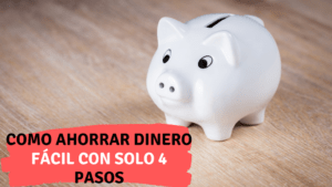 Como ahorrar dinero fácil con solo 4 pasos -Financiero Millennial