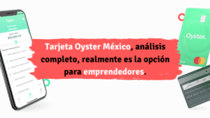 Tarjeta Oyster México, análisis completo, realmente es la opción para emprendedores. -Financiero Millennial