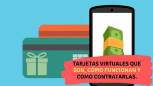 Tarjetas virtuales que son, cómo funcionan y como contratarlas.