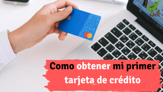 Como obtener mi primer tarjeta de crédito 