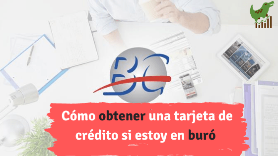 Cómo obtener una tarjeta de crédito si estoy en buró 