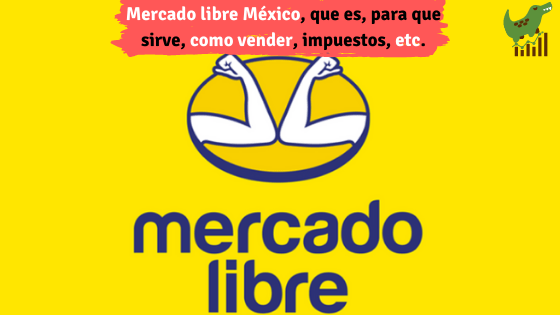 Mercado Libre México, que es, como vender y comprar, impuestos, etc.