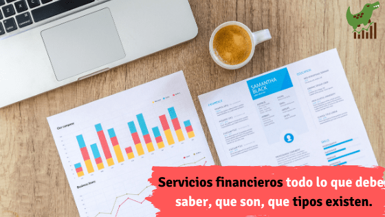 Servicios financieros todo lo que debes saber, que son, que tipos existen.