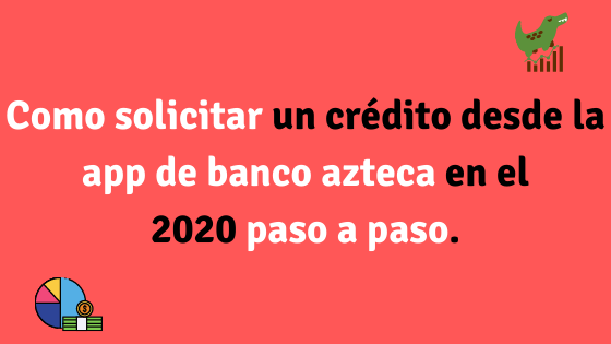 Como solicitar un crédito desde la app de banco azteca paso a paso.