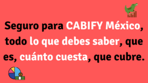 Seguro para CABIFY México, todo lo que debes saber, que es, cuánto cuesta, que cubre