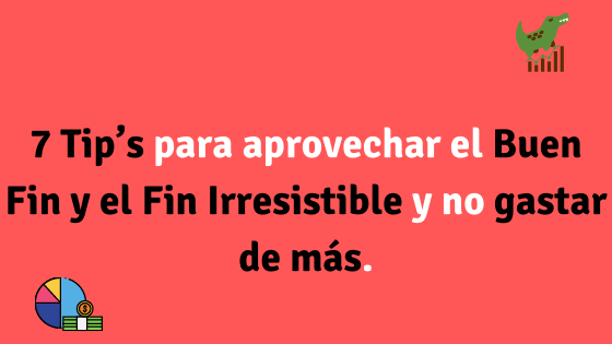 7 Tip’s para aprovechar el Buen Fin y el Fin Irresistible y no gastar de más.