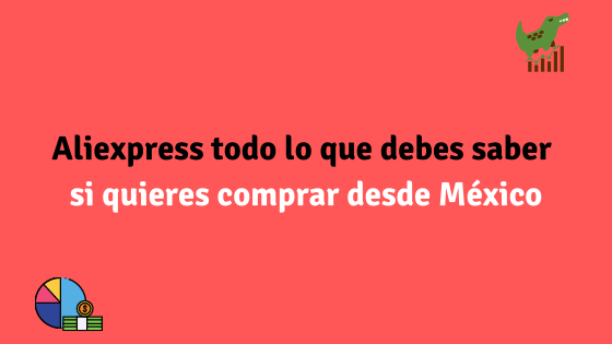 Aliexpress todo lo que debes saber si quieres comprar desde México