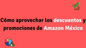 Cómo aprovechar los descuentos y promociones de Amazon México