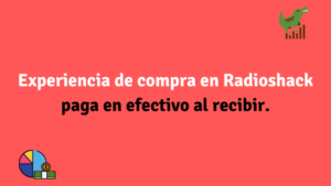 Experiencia de compra en Radioshack paga en efectivo al recibir