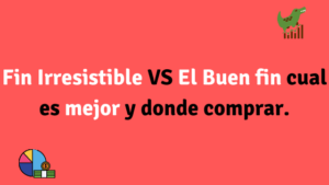 Fin Irresistible VS El Buen fin cual es mejor, que son y donde comprar.