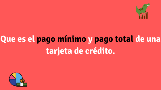 Que es el pago mínimo y pago total de una tarjeta de crédito