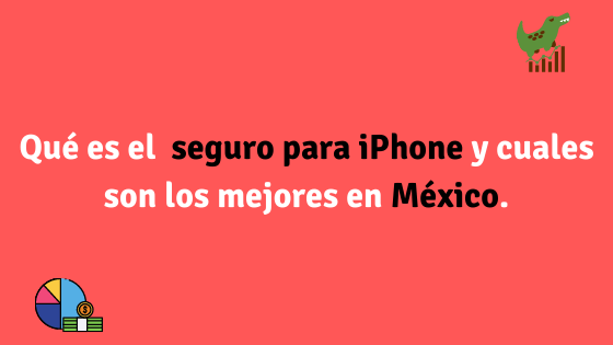 Qué es el  SEGURO PARA IPHONE y cuales son los mejores en México.
