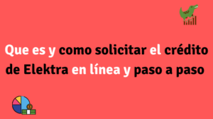 QUE ES y como solicitar el crédito de ELEKTRA en línea y paso a paso