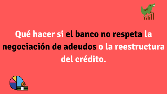 Qué hacer si el banco no respeta la negociación de adeudos o la reestructura del crédito.