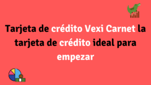 Tarjeta de crédito Vexi Carnet la tarjeta de crédito ideal para empezar