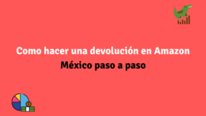 Como hacer una devolución en Amazon México paso a paso