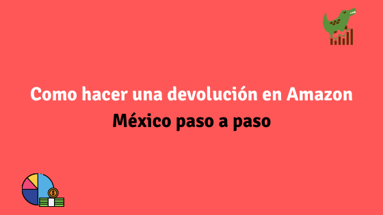 Como hacer una devolución en Amazon México paso a paso