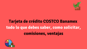 Tarjeta de crédito COSTCO Banamex todo lo que debes saber, como solicitar, comisiones, ventajas