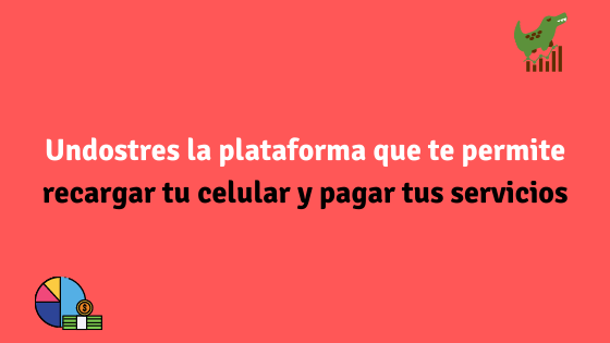 Undostres la plataforma que te permite recargar tu celular y pagar tus servicios