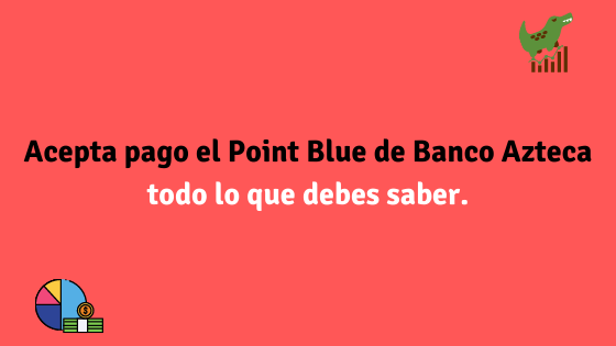 Acepta pago el Point Blue de Banco Azteca todo lo que debes saber.