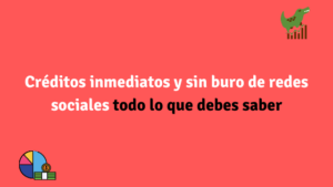 Créditos inmediatos y sin buro de redes sociales todo lo que debes saber