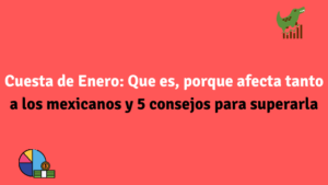 Cuesta de Enero: Que es, porque afecta tanto a los mexicanos y 5 consejos para superarla