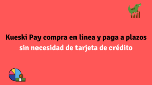 Kueski Pay compra en linea y paga a plazos sin necesidad de tarjeta de crédito