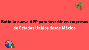 Botin la nueva APP para invertir en empresas de Estados Unidos desde México