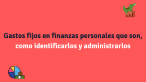 Gastos fijos en finanzas personales que son, como identificarlos y administrarlos