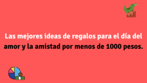 Las mejores ideas de regalos para el día del amor y la amistad por menos de 1000 pesos.