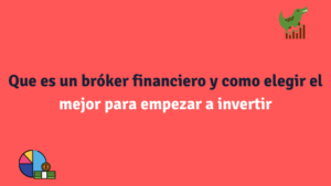 Que es un bróker financiero y como elegir el mejor para empezar a invertir