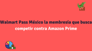 Walmart Pass México la membresía que busca competir contra Amazon Prime