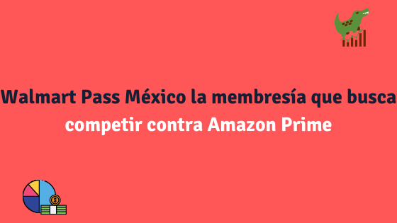 Walmart Pass México la membresía que busca competir contra Amazon Prime 