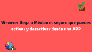 Wecover llega a México el seguro que puedes activar y desactivar desde una APP