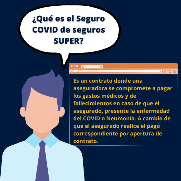 Es un contrato donde SUPER se compromete a pagar los gastos médicos y de fallecimientos en caso de que el asegurado, presente la enfermedad del COVID o Neumonía. A cambio de que el asegurado realice el pago correspondiente por apertura de contrato.