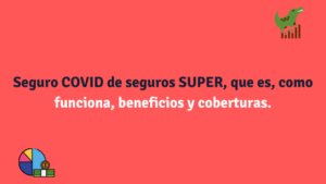 Seguro COVID de seguros SUPER, que es, como funciona, beneficios y coberturas.