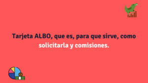 Tarjeta ALBO, que es, para que sirve, como solicitarla, comisiones y ventajas