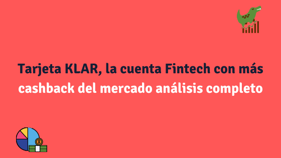 Tarjeta KLAR, la cuenta Fintech con más cashback del mercado análisis completo Tarjeta KLAR, la cuenta Fintech con más cashback del mercado análisis completo