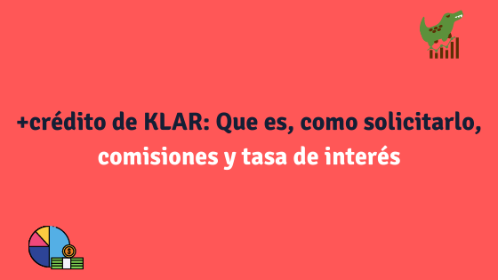 +crédito de KLAR: Que es, como solicitarlo, comisiones y tasa de interés