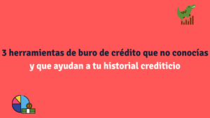 3 herramientas de buro de crédito que no conocías y que ayudan a tu historial crediticio