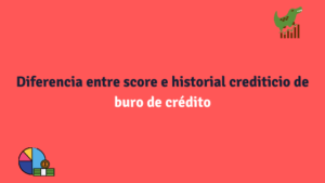 Diferencia entre score e historial crediticio de buro de crédito