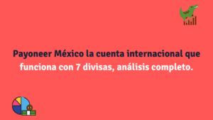 Payoneer México la cuenta internacional que funciona con 7 divisas, análisis completo.