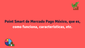 Point Smart de Mercado Pago México, que es, como funciona, características, etc.