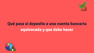 Qué debo hacer si depósito a una cuenta bancaria equivocada