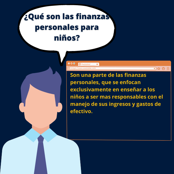 ¿Qué son las finanzas personales para niños? Son una parte de las finanzas personales, que se enfocan exclusivamente en enseñar a los niños a ser mas responsables con el manejo de sus ingresos y gastos de efectivo.