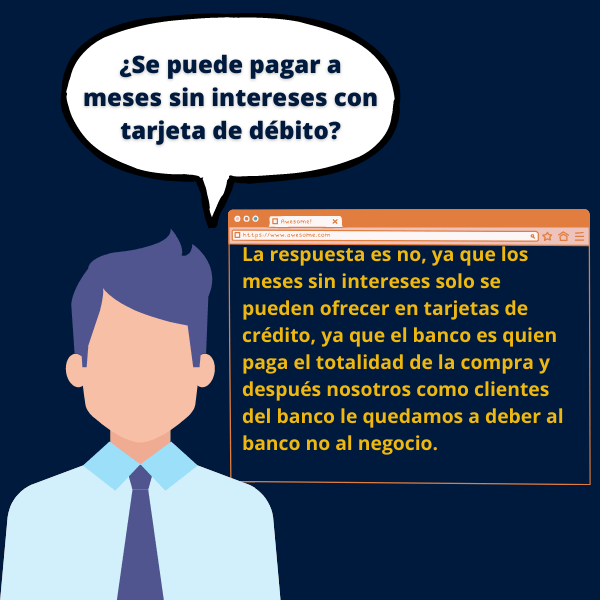 La respuesta es no, ya que los meses sin intereses solo se pueden ofrecer en tarjetas de crédito, ya que el banco es quien paga el totalidad de la compra y después nosotros como clientes del banco le quedamos a deber al banco no al negocio.