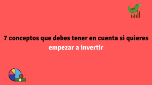 7 conceptos que debes tener en cuenta si quieres empezar a invertir