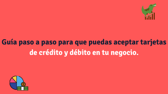 Guía paso a paso para que puedas aceptar tarjetas de crédito y débito en tu negocio.