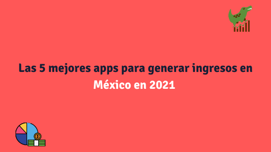 Las 5 mejores apps para generar ingresos en México en 2021