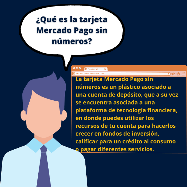 La tarjeta Mercado Pago sin números es un plástico asociado a una cuenta de depósito, que a su vez se encuentra asociada a una plataforma de tecnología financiera, en donde puedes utilizar los recursos de tu cuenta para hacerlos crecer en fondos de inversión, calificar para un crédito al consumo o pagar diferentes servicios.